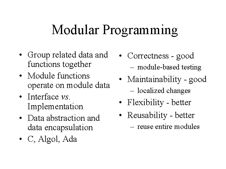 Modular Programming • Group related data and functions together • Module functions operate on