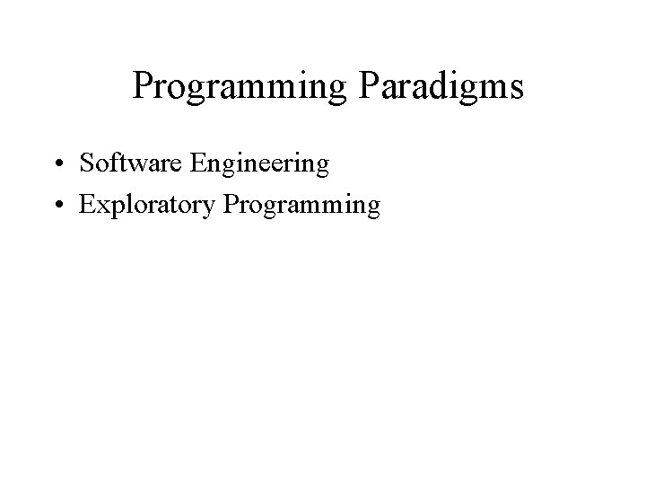 Programming Paradigms • Software Engineering • Exploratory Programming 