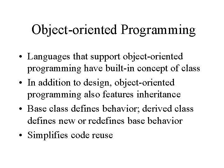 Object-oriented Programming • Languages that support object-oriented programming have built-in concept of class •