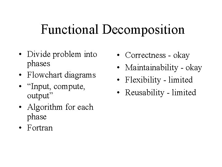 Functional Decomposition • Divide problem into phases • Flowchart diagrams • “Input, compute, output”