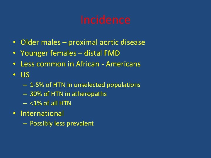 Incidence • • Older males – proximal aortic disease Younger females – distal FMD