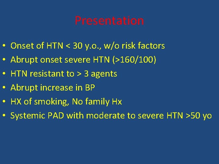 Presentation • • • Onset of HTN < 30 y. o. , w/o risk