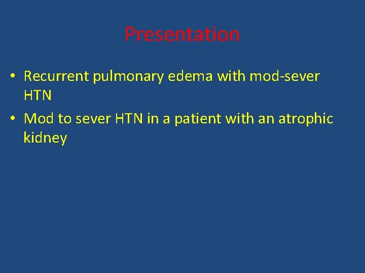 Presentation • Recurrent pulmonary edema with mod-sever HTN • Mod to sever HTN in