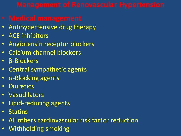 Management of Renovascular Hypertension • Medical management • • • • Antihypertensive drug therapy    