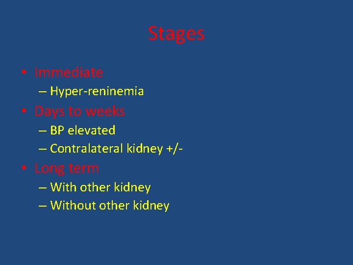 Stages • Immediate – Hyper-reninemia • Days to weeks – BP elevated – Contralateral