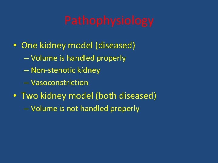 Pathophysiology • One kidney model (diseased) – Volume is handled properly – Non-stenotic kidney