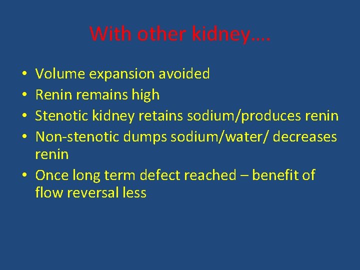 With other kidney…. Volume expansion avoided Renin remains high Stenotic kidney retains sodium/produces renin