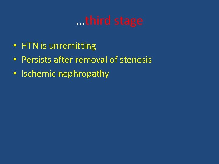 …third stage • HTN is unremitting • Persists after removal of stenosis • Ischemic