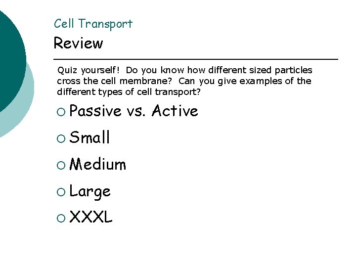 Cell Transport Review Quiz yourself! Do you know how different sized particles cross the