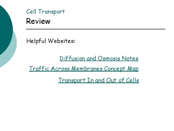 Cell Transport Review Helpful Websites: Diffusion and Osmosis Notes Traffic Across Membranes Concept Map