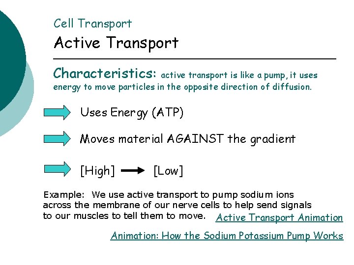 Cell Transport Active Transport Characteristics: active transport is like a pump, it uses energy