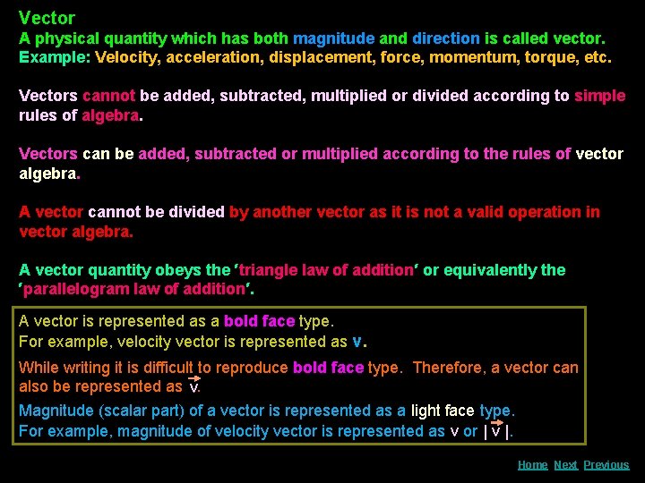 Vector A physical quantity which has both magnitude and direction is called vector. Example: