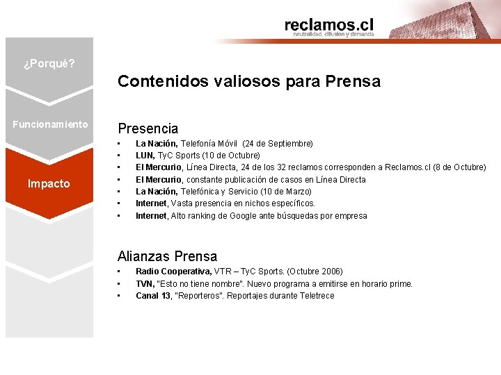 ¿Porqué? Contenidos valiosos para Prensa Funcionamiento Pocas Empresas Impacto con alto Poder Presencia •