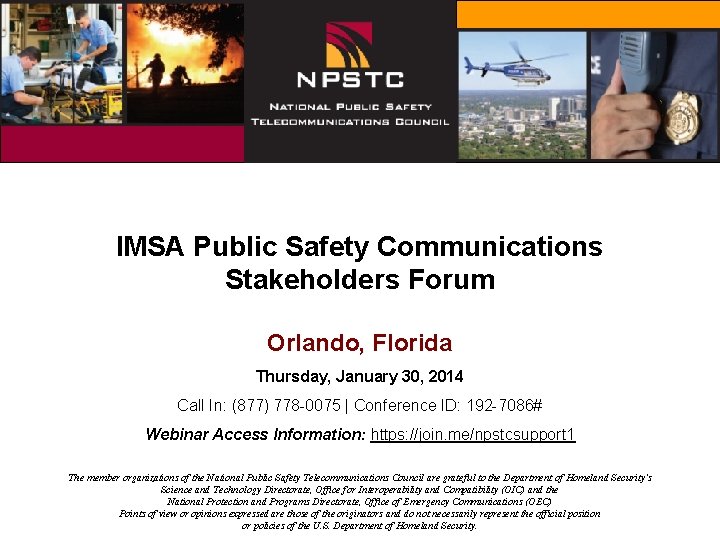 IMSA Public Safety Communications Stakeholders Forum Orlando, Florida Thursday, January 30, 2014 Call In: