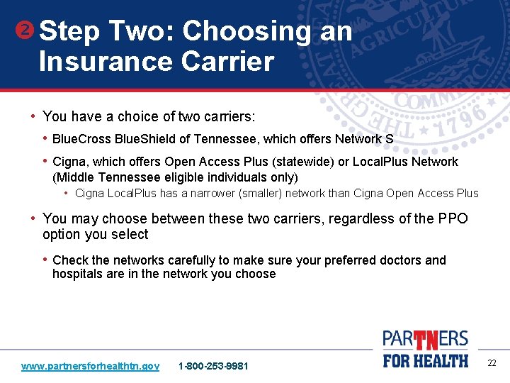  Step Two: Choosing an Insurance Carrier • You have a choice of two