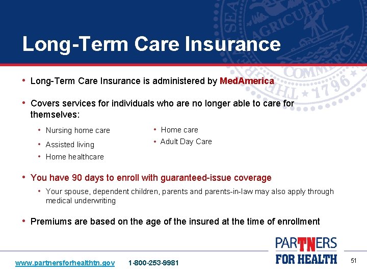 Long-Term Care Insurance • Long-Term Care Insurance is administered by Med. America • Covers