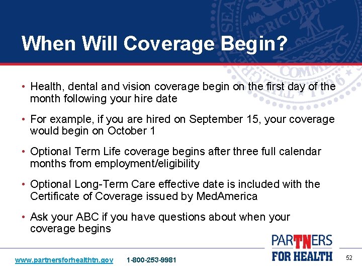 When Will Coverage Begin? • Health, dental and vision coverage begin on the first