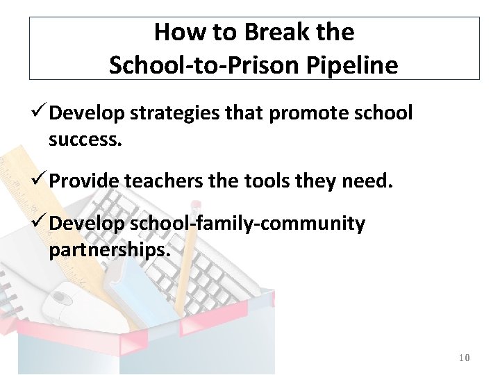 How to Break the School-to-Prison Pipeline ü Develop strategies that promote school success. ü