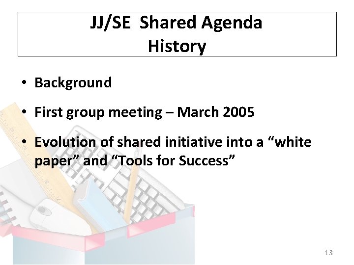 JJ/SE Shared Agenda History • Background • First group meeting – March 2005 •