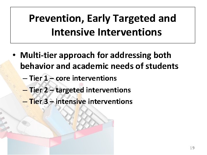 Prevention, Early Targeted and Intensive Interventions • Multi-tier approach for addressing both behavior and