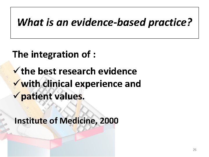 What is an evidence-based practice? The integration of : üthe best research evidence üwith