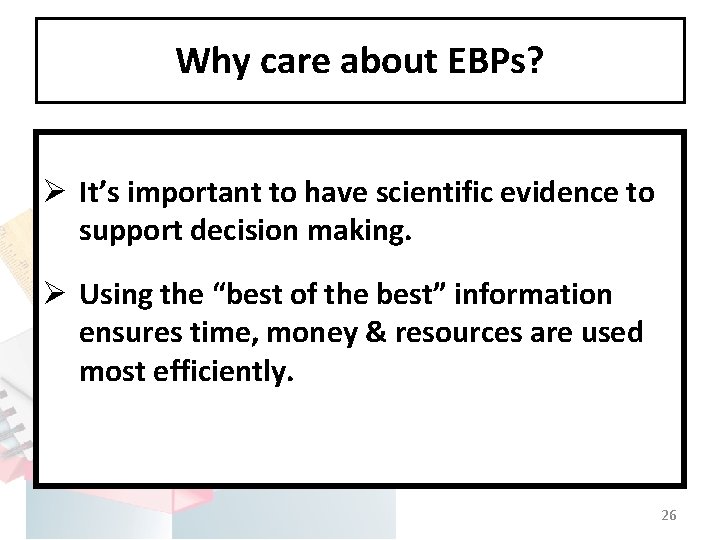 Why care about EBPs? Ø It’s important to have scientific evidence to support decision