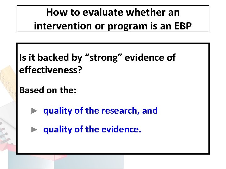 How to evaluate whether an intervention or program is an EBP Is it backed