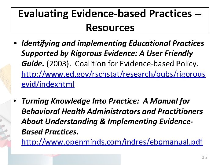 Evaluating Evidence-based Practices -Resources • Identifying and implementing Educational Practices Supported by Rigorous Evidence: