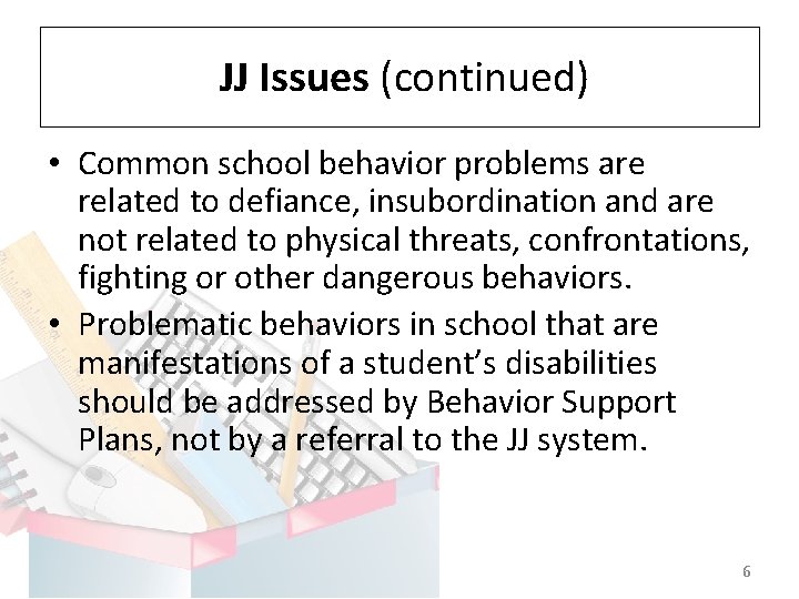 JJ Issues (continued) • Common school behavior problems are related to defiance, insubordination and