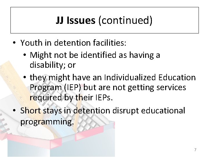 JJ Issues (continued) • Youth in detention facilities: • Might not be identified as