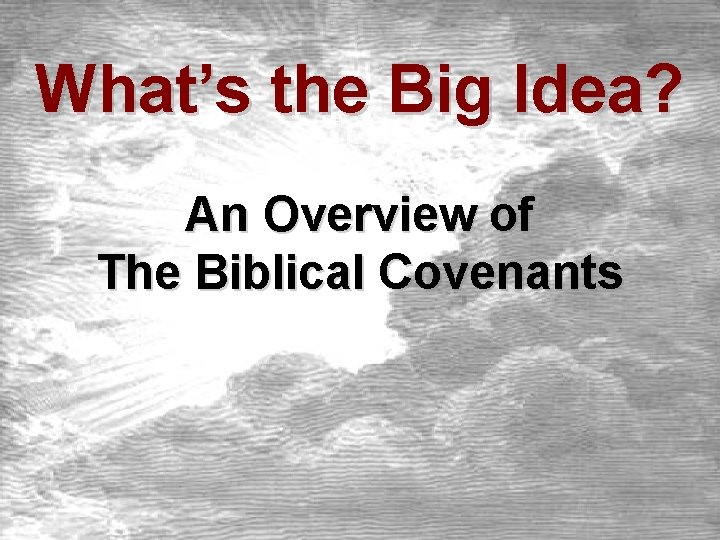 What’s the Big Idea? An Overview of The Biblical Covenants 