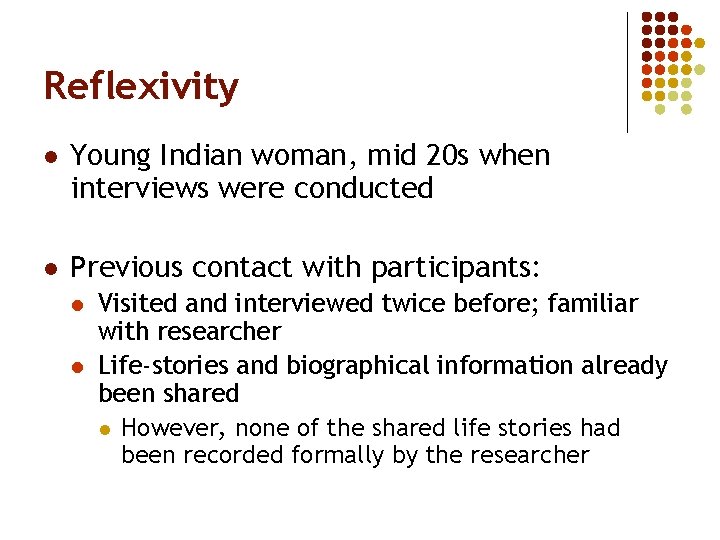 Reflexivity l Young Indian woman, mid 20 s when interviews were conducted l Previous