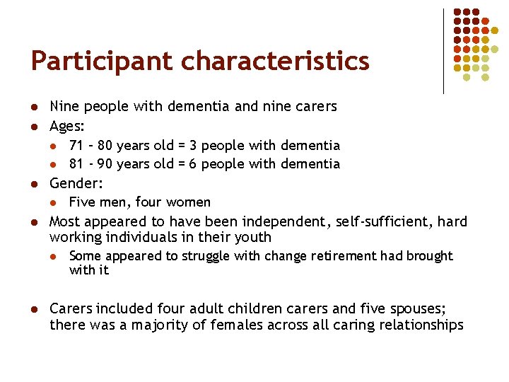 Participant characteristics l l Nine people with dementia and nine carers Ages: l 71