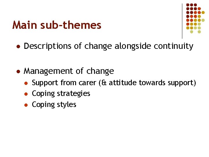 Main sub-themes l Descriptions of change alongside continuity l Management of change l l