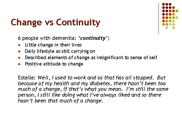 Change vs Continuity 6 people with dementia: ‘continuity’; l l Little change in their