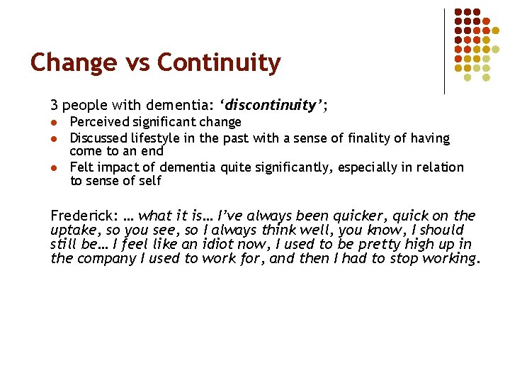 Change vs Continuity 3 people with dementia: ‘discontinuity’; l l l Perceived significant change