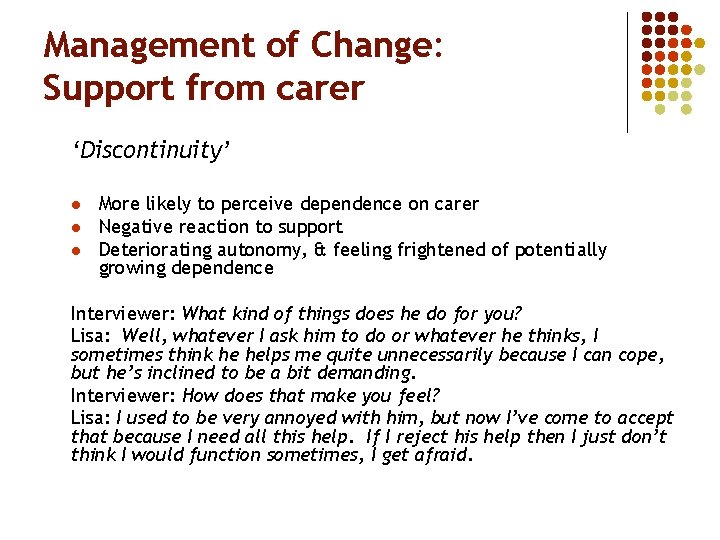 Management of Change: Support from carer ‘Discontinuity’ l l l More likely to perceive