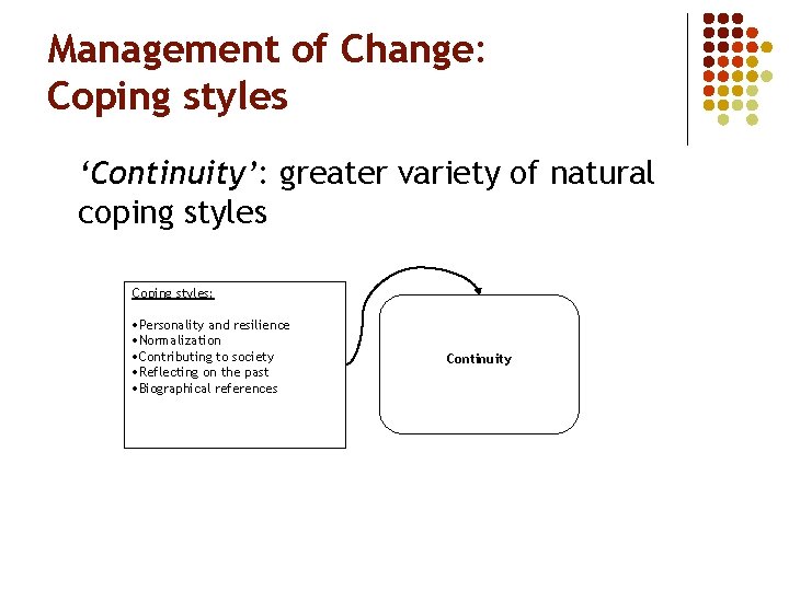 Management of Change: Coping styles ‘Continuity’: greater variety of natural coping styles Coping styles: