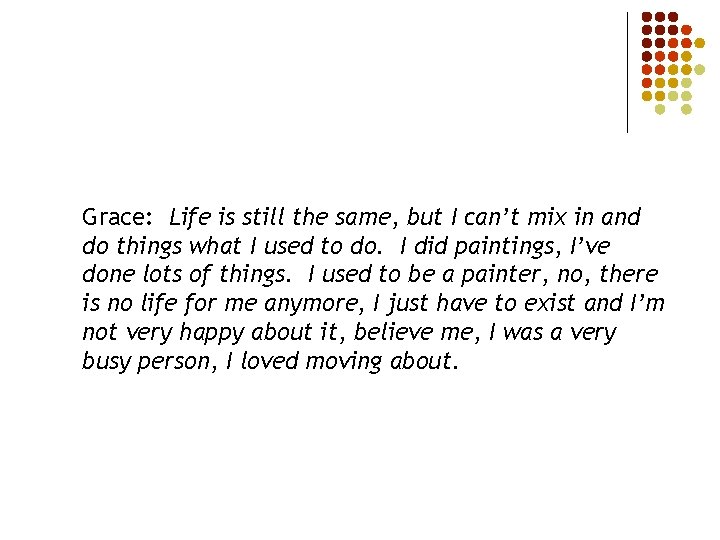 Grace: Life is still the same, but I can’t mix in and do things