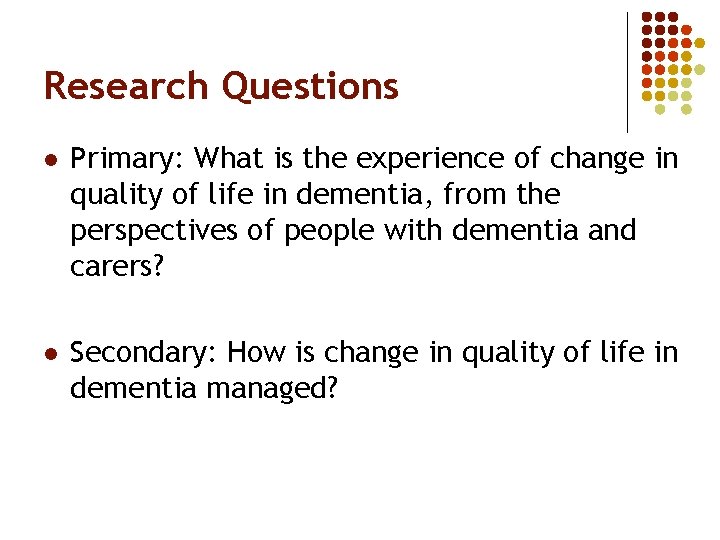 Research Questions l Primary: What is the experience of change in quality of life