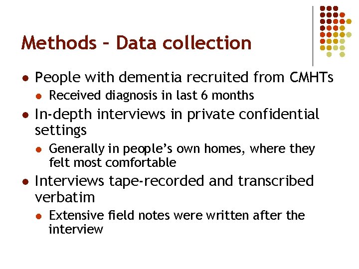 Methods – Data collection l People with dementia recruited from CMHTs l l In-depth