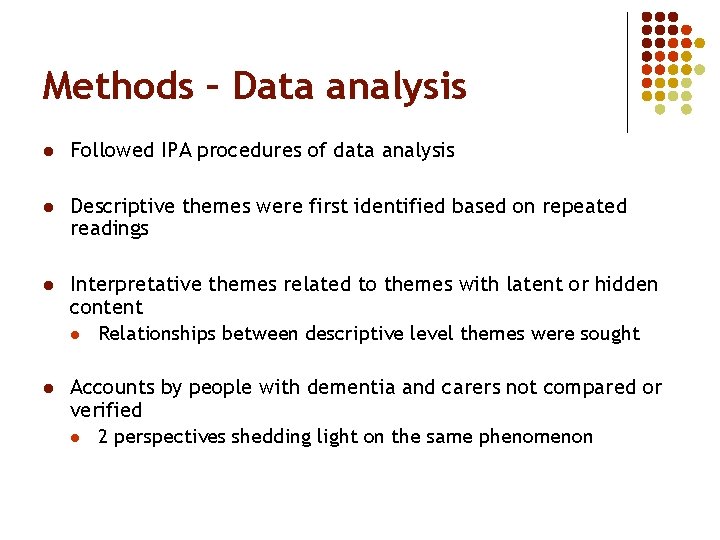 Methods – Data analysis l Followed IPA procedures of data analysis l Descriptive themes