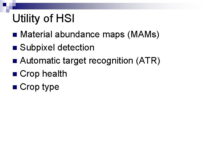 Utility of HSI Material abundance maps (MAMs) n Subpixel detection n Automatic target recognition