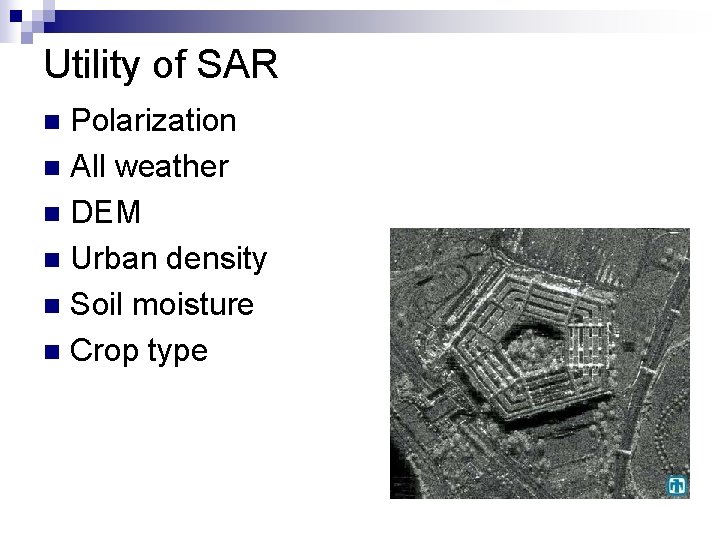 Utility of SAR Polarization n All weather n DEM n Urban density n Soil