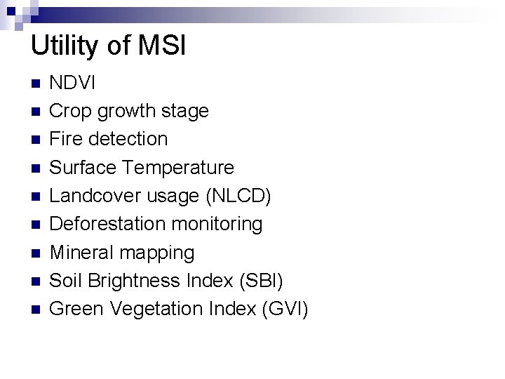 Utility of MSI n n n n n NDVI Crop growth stage Fire detection