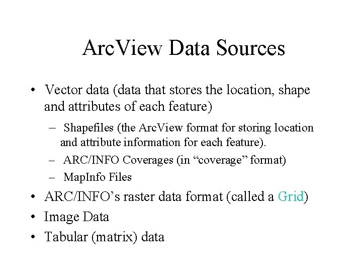 Arc. View Data Sources • Vector data (data that stores the location, shape and