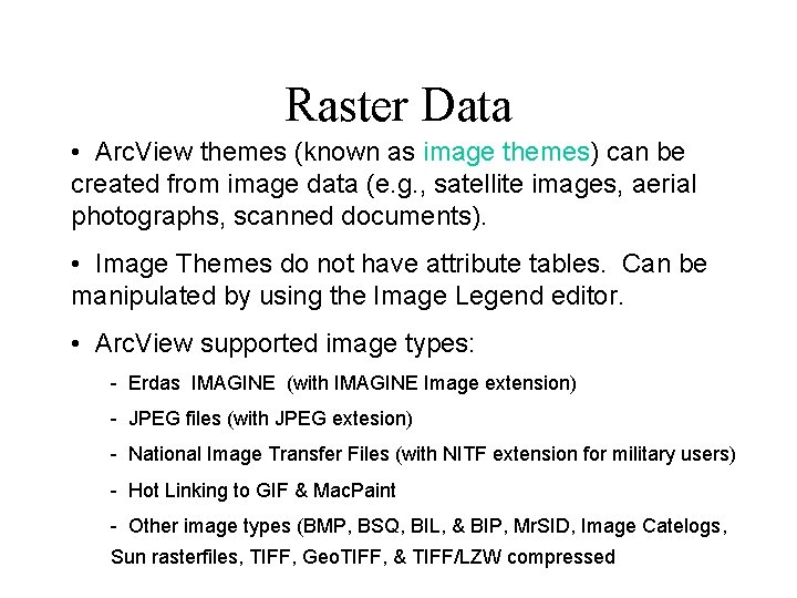 Raster Data • Arc. View themes (known as image themes) can be created from