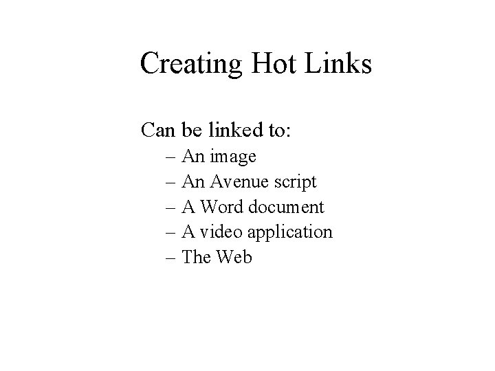 Creating Hot Links Can be linked to: – An image – An Avenue script
