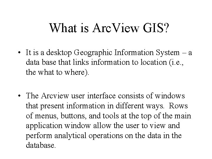 What is Arc. View GIS? • It is a desktop Geographic Information System –