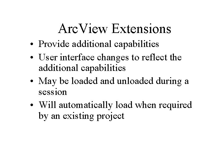 Arc. View Extensions • Provide additional capabilities • User interface changes to reflect the